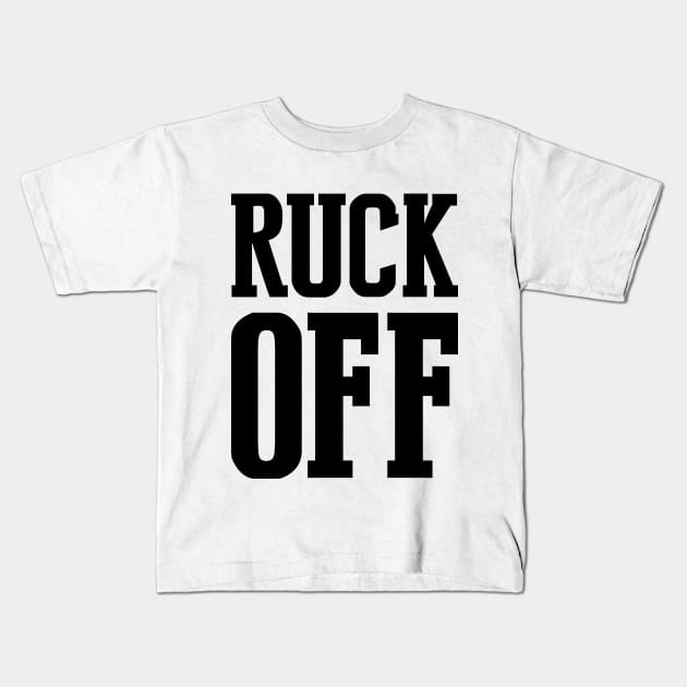 Ruck off Kids T-Shirt by stariconsrugby